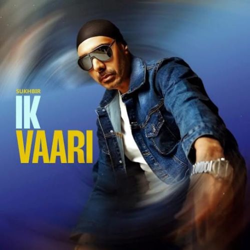 Ik Vaari Sukhbir mp3 song free download, Ik Vaari Sukhbir full album