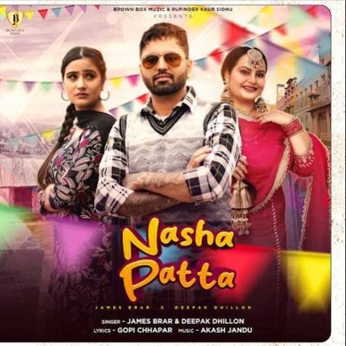 Nasha Patta James Brar, Deepak Dhillon mp3 song free download, Nasha Patta James Brar, Deepak Dhillon full album