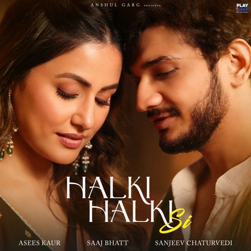 Halki Halki Si Asees Kaur, Saaj Bhatt mp3 song free download, Halki Halki Si Asees Kaur, Saaj Bhatt full album
