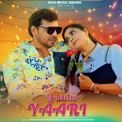 Le Baithi Yaari Raju Punjabi mp3 song free download, Le Baithi Yarri Raju Punjabi full album