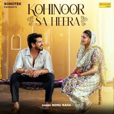 Kohinoor Sa Heera Nonu Rana mp3 song free download, Kohinoor Sa Heera Nonu Rana full album