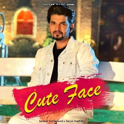 Cute Face Somvir Kathurwal mp3 song free download, Cute Face Somvir Kathurwal full album