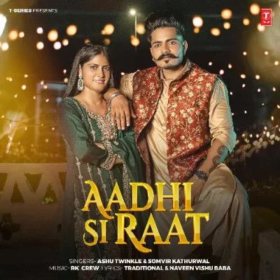 Aadhi Si Raat Ashu Twinkle, Somvir Kathurwal mp3 song free download, Aadhi Si Raat Ashu Twinkle, Somvir Kathurwal full album