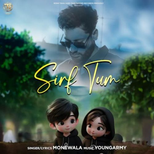 Sirf Tum Monewala mp3 song free download, Sirf Tum Monewala full album