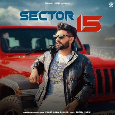 Sector 15 Khasa Aala Chahar mp3 song free download, Sector 15 Khasa Aala Chahar full album