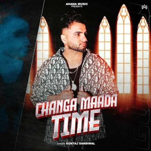 Changa Mada Time Guntaj Dandiwal mp3 song free download, Changa Mada Time Guntaj Dandiwal full album