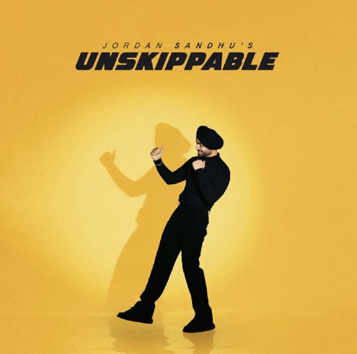 Unskippable Jordan Sandhu mp3 song free download, Unskippable Jordan Sandhu full album