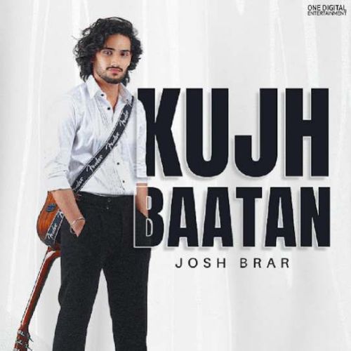Kujh Baatan Josh Brar mp3 song free download, Kujh Baatan Josh Brar full album