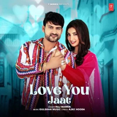 Love You Jaat Raj Mawer mp3 song free download, Love You Jaat Raj Mawer full album