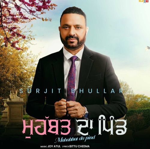 Door Surjit Bhullar mp3 song free download, Mohabbat Da Pind Surjit Bhullar full album