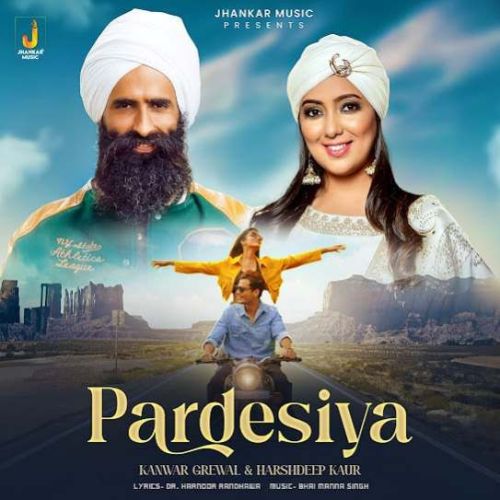 Pardesiya Kanwar Grewal mp3 song free download, Pardesiya Kanwar Grewal full album