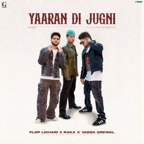 Yaaran Di Jugni Vadda Grewal, Flop Likhari mp3 song free download, Yaaran Di Jugni Vadda Grewal, Flop Likhari full album