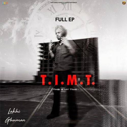 Coffee Lakhi Ghuman mp3 song free download, T . I . M . T (THIS IS MY TIME) Lakhi Ghuman full album