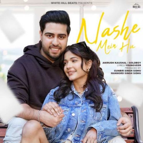 Nashe Mein Hu Anirudh Kaushal mp3 song free download, Nashe Mein Hu Anirudh Kaushal full album