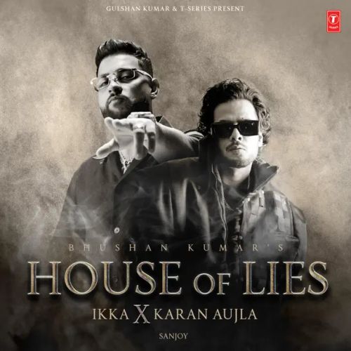 House Of Lies Ikka, Karan Aujla mp3 song free download, House Of Lies Ikka, Karan Aujla full album