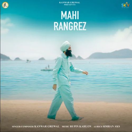 Mahi Rangrez Kanwar Grewal mp3 song free download, Mahi Rangrez Kanwar Grewal full album