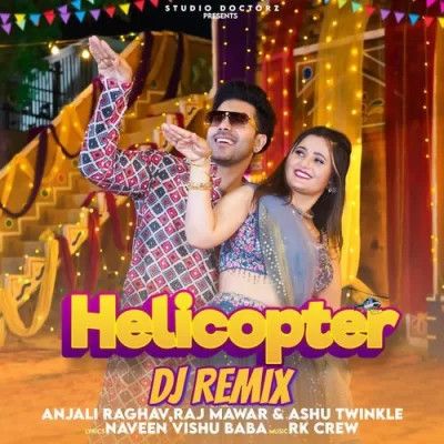 Helicopter DJ Remix Raj Mawar, Ashu Twinkle mp3 song free download, Helicopter DJ Remix Raj Mawar, Ashu Twinkle full album