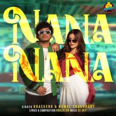 Nana Nana Komal Chaudhary, Krackerr mp3 song free download, Nana Nana Komal Chaudhary, Krackerr full album