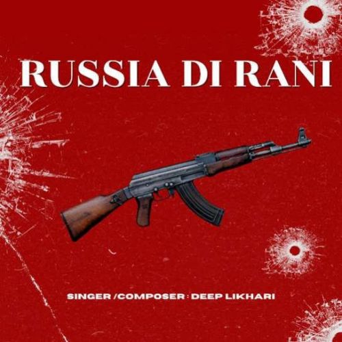 Russia Di Rani Deep Likhari mp3 song free download, Russia Di Rani Deep Likhari full album