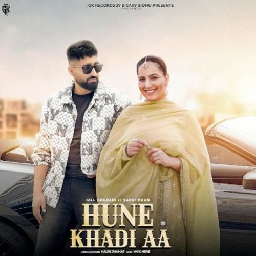 Hune Khadi Aa Gill Gogoani mp3 song free download, Hune Khadi Aa Gill Gogoani full album