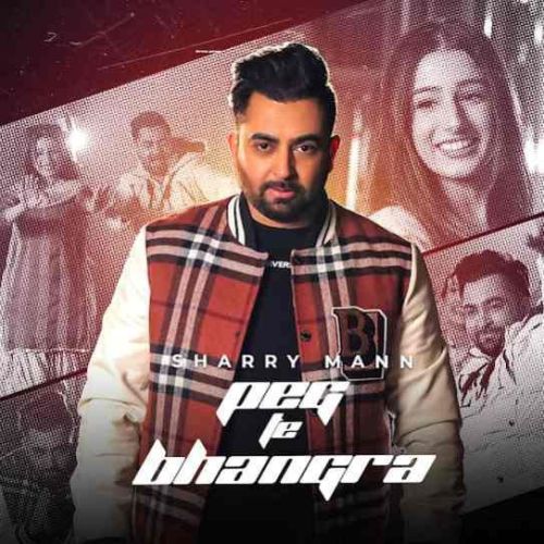 Peg Te Bhangra Sharry Maan mp3 song free download, Peg Te Bhangra Sharry Maan full album