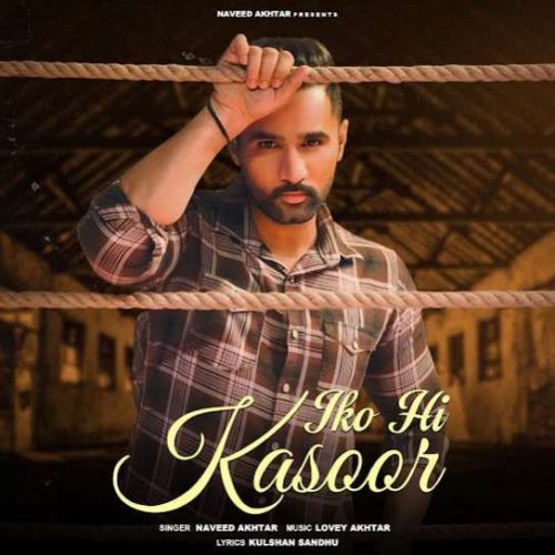 Iko Hi Kasoor Naveed Akhtar mp3 song free download, Iko Hi Kasoor Naveed Akhtar full album