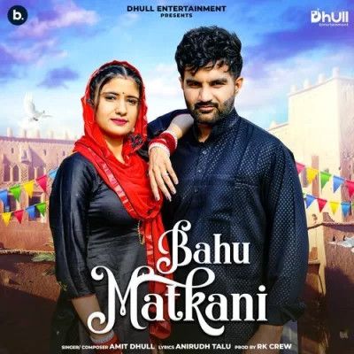 Bahu Matakni Amit Dhull mp3 song free download, Bahu Matakni Amit Dhull full album