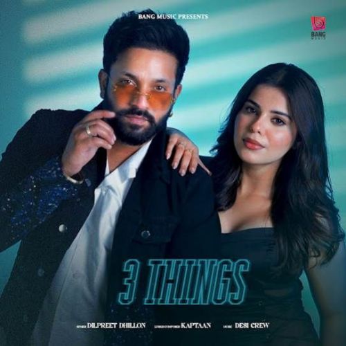 3 Things Dilpreet Dhillon mp3 song free download, 3 Things Dilpreet Dhillon full album