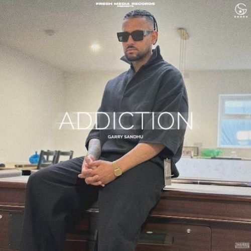 Addiction Garry Sandhu mp3 song free download, Addiction Garry Sandhu full album