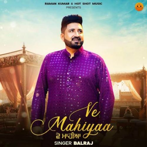 Ve Mahiyaa Balraj mp3 song free download, Ve Mahiyaa Balraj full album