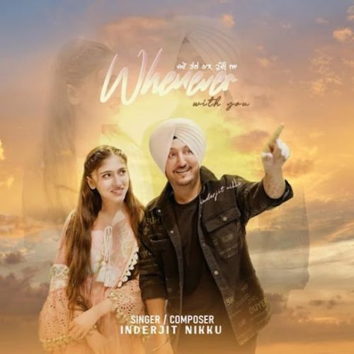 Whenever With You Inderjit Nikku mp3 song free download, Whenever With You Inderjit Nikku full album