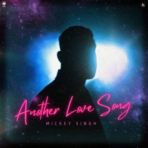 Another Love Song Mickey Singh mp3 song free download, Another Love Song Mickey Singh full album