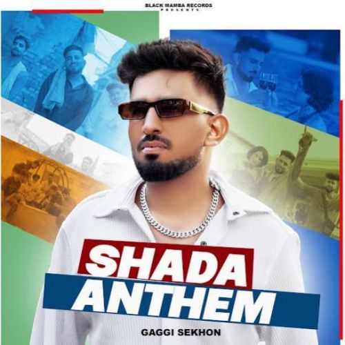 Shada Anthem Gaggi Sekhon mp3 song free download, Shada Anthem Gaggi Sekhon full album