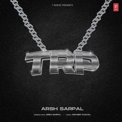 TRP Arsh Sarpal mp3 song free download, TRP Arsh Sarpal full album