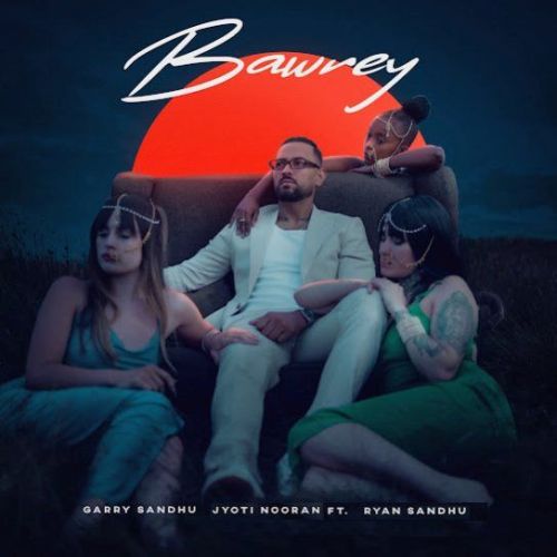 Bawrey Garry Sandhu mp3 song free download, Bawrey Garry Sandhu full album