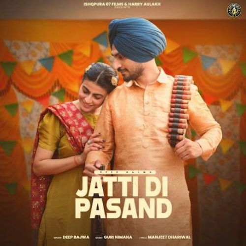 Jatti Di Pasand Deep Bajwa mp3 song free download, Jatti Di Pasand Deep Bajwa full album