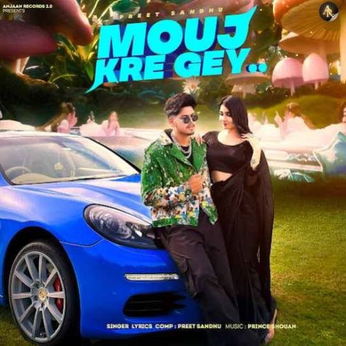 Mouj Kre Gey Preet Sandhu mp3 song free download, Mouj Kre Gey Preet Sandhu full album