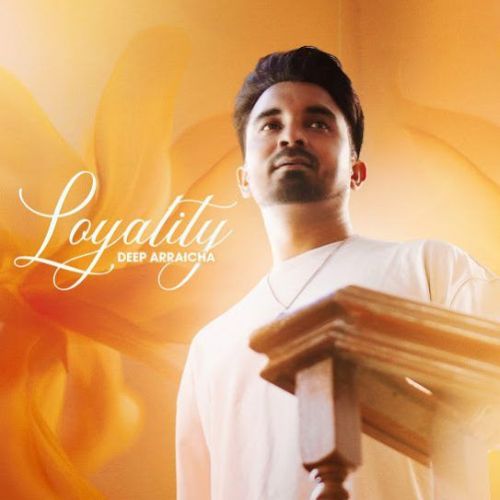 Loyality Deep Arraicha mp3 song free download, Loyality Deep Arraicha full album