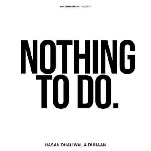 Nothing To Do Hasan Dhaliwal, Duhaan mp3 song free download, Nothing To Do Hasan Dhaliwal, Duhaan full album