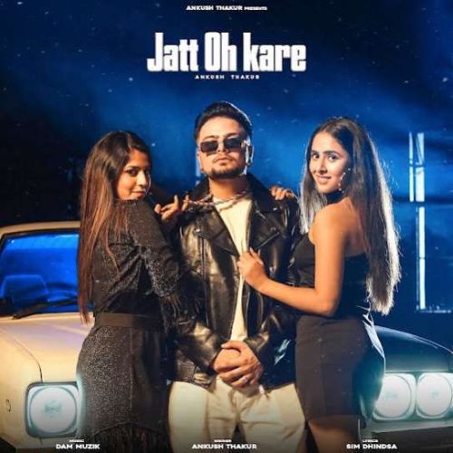 Jatt Oh Kare Ankush Thakur mp3 song free download, Jatt Oh Kare Ankush Thakur full album