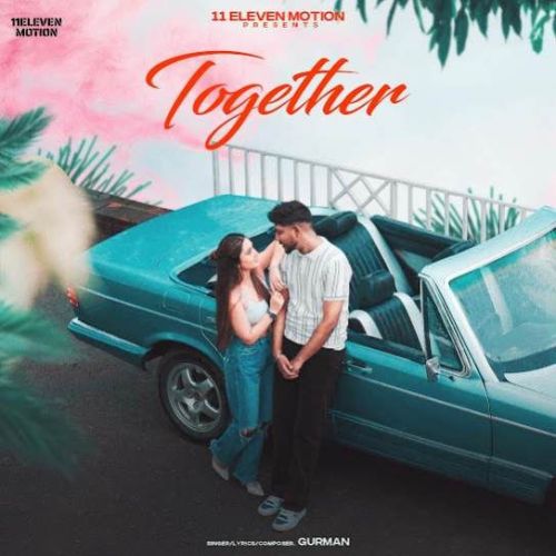 Together Gurman mp3 song free download, Together Gurman full album