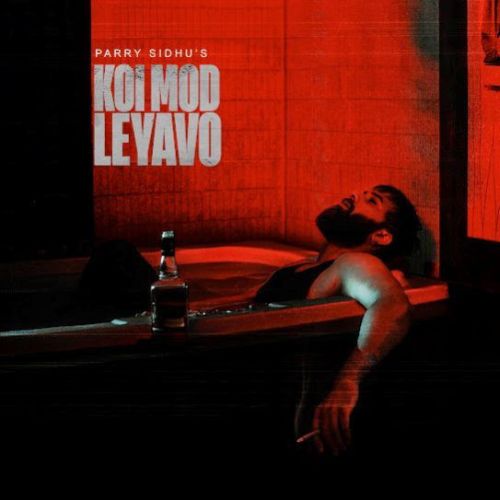 Koi Mod Leyavo Parry Sidhu mp3 song free download, Koi Mod Leyavo Parry Sidhu full album