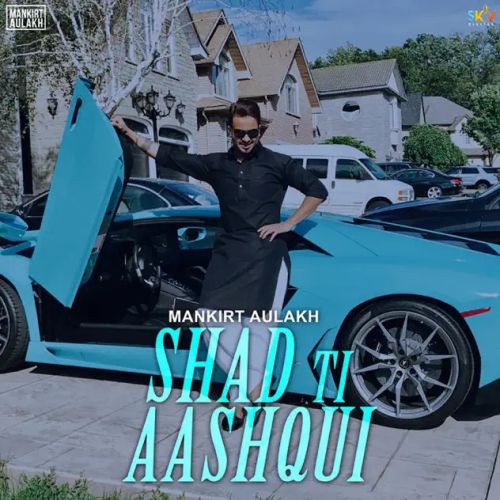 Shadd Ti Aashqui Mankirt Aulakh mp3 song free download, Shadd Ti Aashqui Mankirt Aulakh full album