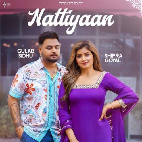 Nattiyaan Gulab Sidhu, Shipra Goyal mp3 song free download, Nattiyaan Gulab Sidhu, Shipra Goyal full album