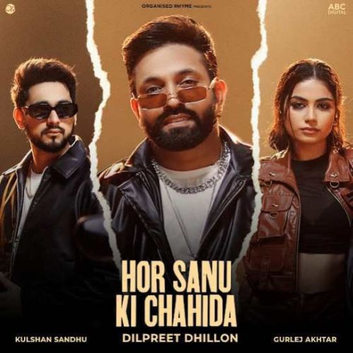 Hor Sanu Ki Chahida Dilpreet Dhillon mp3 song free download, Hor Sanu Ki Chahida Dilpreet Dhillon full album