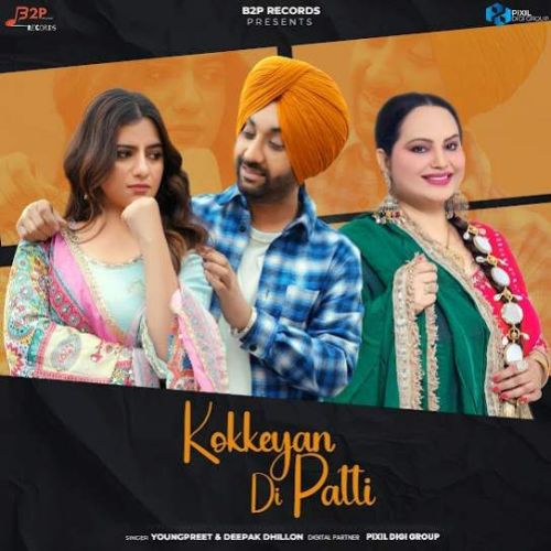 Kokkeyan Di Patti Youngpreet, Deepak Dhillon mp3 song free download, Kokkeyan Di Patti Youngpreet, Deepak Dhillon full album