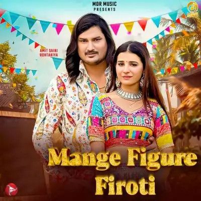 Mange figure Firoti Amit Saini Rohtakiya mp3 song free download, Mange figure Firoti Amit Saini Rohtakiya full album