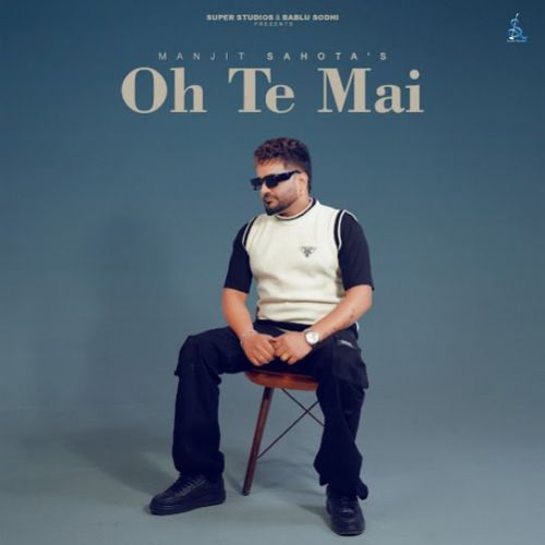 Peer Manjit Sahota mp3 song free download, Oh Te Mai Manjit Sahota full album