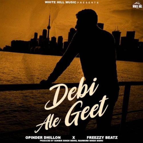 Debi Ale Geet Opinder Dhillon mp3 song free download, Debi Ale Geet Opinder Dhillon full album