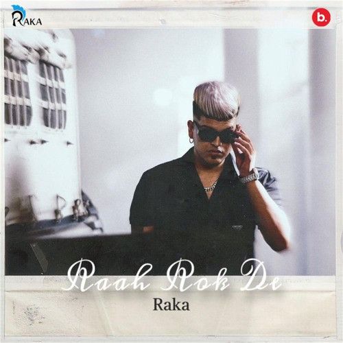 Ajj Kal Raka mp3 song free download, Raah Rok De Raka full album